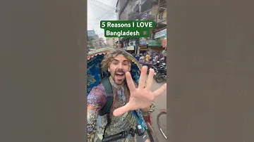 5 reasons I LOVE Bangladesh 🇧🇩